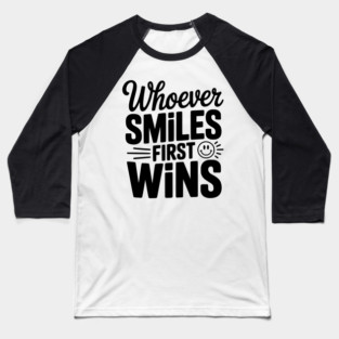 Whoever Smiles First Wins Baseball T-Shirt