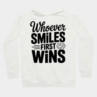 Whoever Smiles First Wins Hoodie