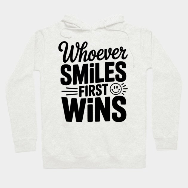 Whoever Smiles First Wins Hoodie by Frank Ring