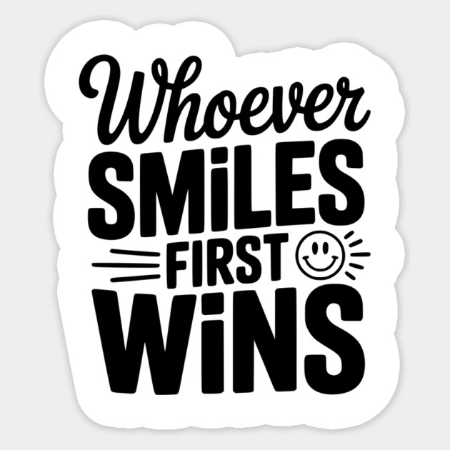 Whoever Smiles First Wins Sticker by Frank Ring