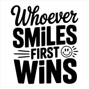 Whoever Smiles First Wins Posters and Art