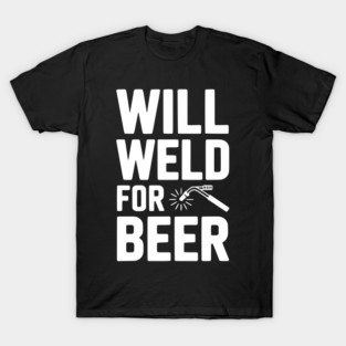 Will Weld for Beer T-Shirt