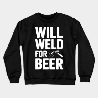 Will Weld for Beer Crewneck Sweatshirt