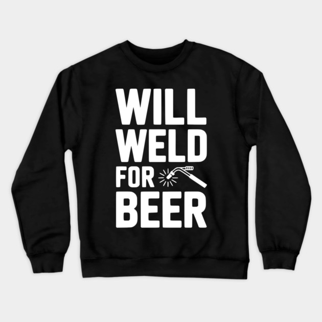 Will Weld for Beer Crewneck Sweatshirt by Frank Ring