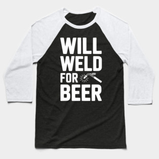 Will Weld for Beer Baseball T-Shirt