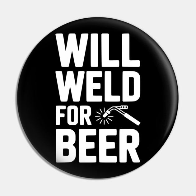 Will Weld for Beer Pin by Frank Ring