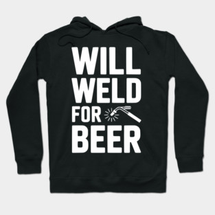 Will Weld for Beer Hoodie