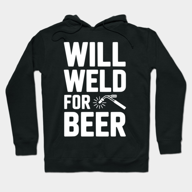 Will Weld for Beer Hoodie by Frank Ring