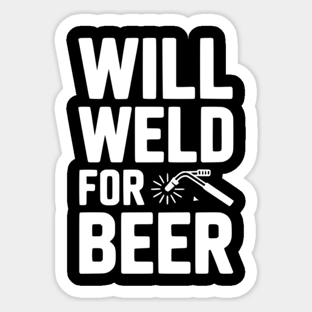 Will Weld for Beer Sticker by Frank Ring