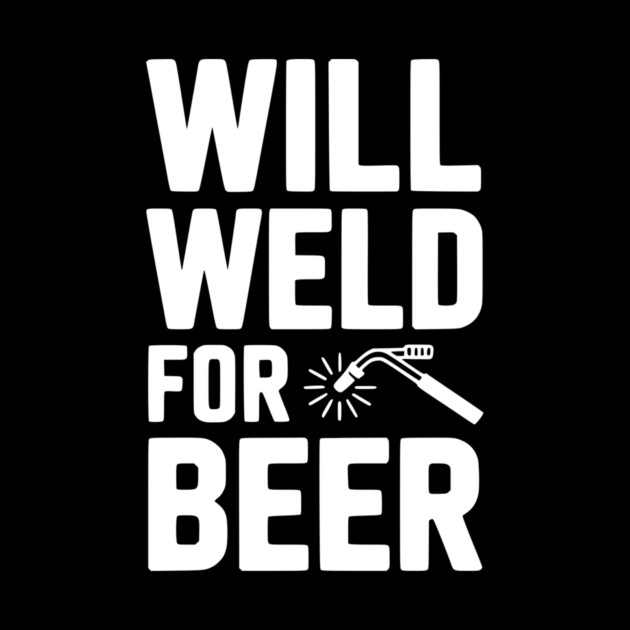 Will Weld for Beer by Frank Ring