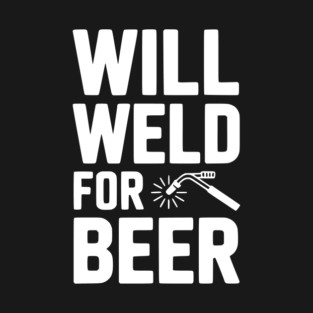 Will Weld for Beer T-Shirt