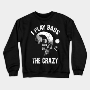 I Play Bass To Burn Of The Crazy Vintage Bass Note Skull Art Bassists Crewneck Sweatshirt