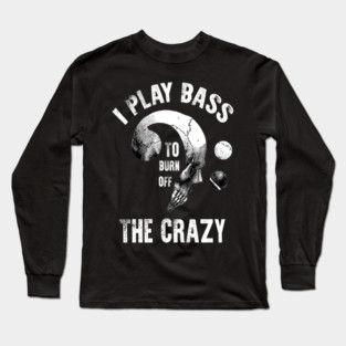 I Play Bass To Burn Of The Crazy Vintage Bass Note Skull Art Bassists Long Sleeve T-Shirt