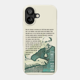 Émile Zola quote: How the thought of meeting lost loved ones would sweeten one’s last moments, how eagerly would one embrace them, and what bliss to live together once more in immortality! Phone Case