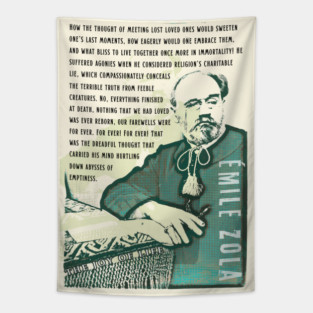 Émile Zola quote: How the thought of meeting lost loved ones would sweeten one’s last moments, how eagerly would one embrace them, and what bliss to live together once more in immortality! Tapestry