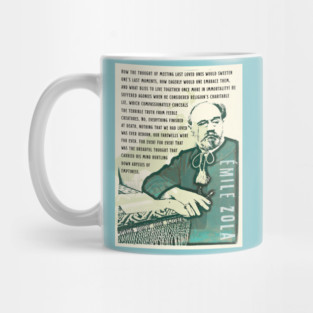 Émile Zola quote: How the thought of meeting lost loved ones would sweeten one’s last moments, how eagerly would one embrace them, and what bliss to live together once more in immortality! Mug