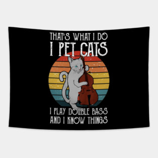 That's What I Do I Pet Cats I Play Double Bass & I Know Things Tapestry