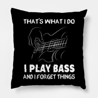 That's What I Do I Play Bass And I Forget Things For Bassist Pillow