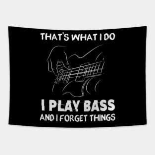 That's What I Do I Play Bass And I Forget Things For Bassist Tapestry
