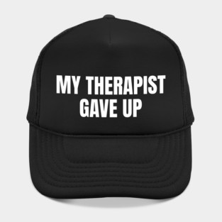 My Therapist Gave Up Funny Mental Health Humor Hat