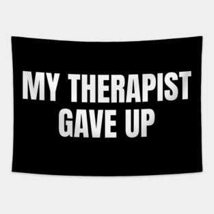 My Therapist Gave Up Funny Mental Health Humor Tapestry