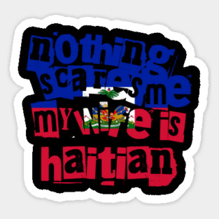 Funny Haiti Nothing Scares Me My Wife Is Haitian Magnet