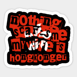 Funny Hong Kong Nothing Scares Me My Wife Is Hongkonger Magnet