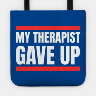 My Therapist Gave Up Bold Funny Quote Tote