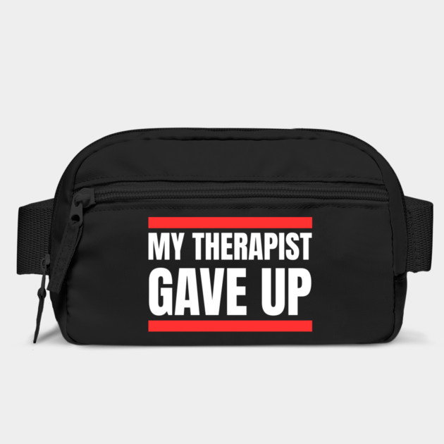 My Therapist Gave Up Bold Funny Quote by Creatifly Graphic Tees