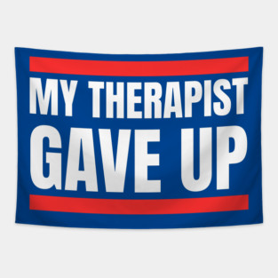 My Therapist Gave Up Bold Funny Quote Tapestry