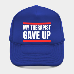 My Therapist Gave Up Bold Funny Quote Hat
