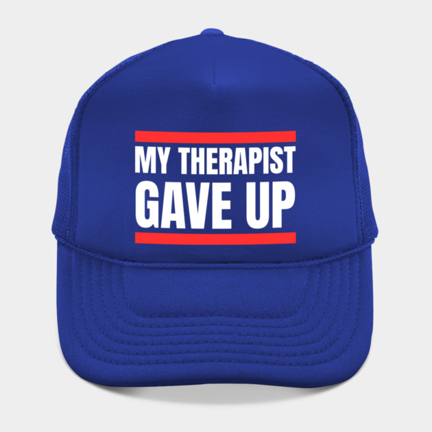 My Therapist Gave Up Bold Funny Quote by Creatifly Graphic Tees