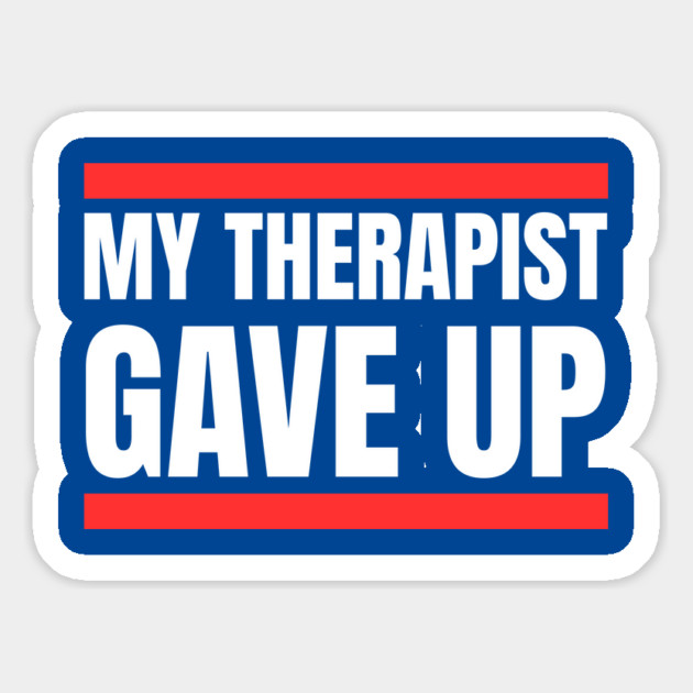 My Therapist Gave Up Bold Funny Quote Magnet by Creatifly Graphic Tees