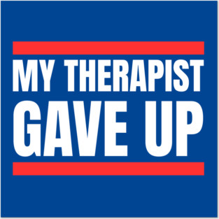 My Therapist Gave Up Bold Funny Quote Posters and Art