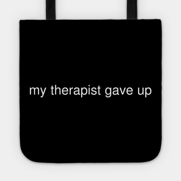 My Therapist Gave Up Funny Quote Tote by Creatifly Graphic Tees