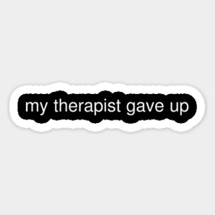 My Therapist Gave Up Funny Quote Magnet