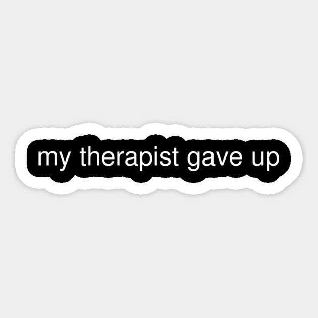 My Therapist Gave Up Funny Quote Magnet by Creatifly Graphic Tees