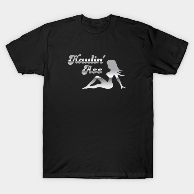 Haulin' Ass T-Shirt by Chewbaccadoll