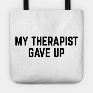 My Therapist Gave Up Funny Mental Health Quote Tote
