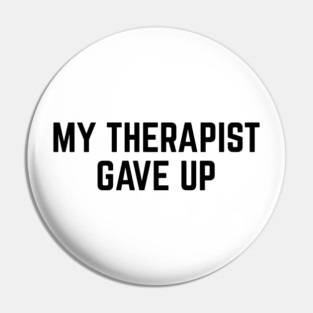 My Therapist Gave Up Funny Mental Health Quote Pin