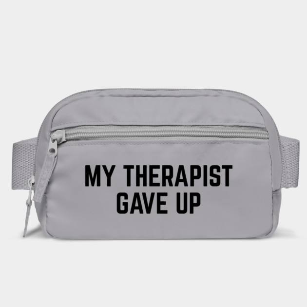 My Therapist Gave Up Funny Mental Health Quote by Creatifly Graphic Tees
