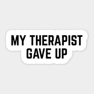 My Therapist Gave Up Funny Mental Health Quote Sticker