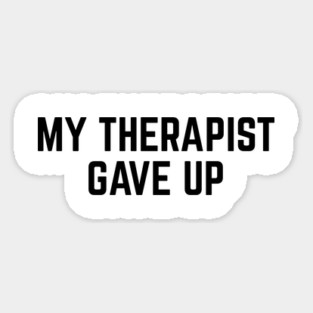 My Therapist Gave Up Funny Mental Health Quote Magnet
