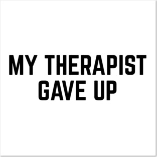 My Therapist Gave Up Funny Mental Health Quote Posters and Art