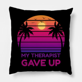My Therapist Gave Up Retro Sunset Humor Pillow