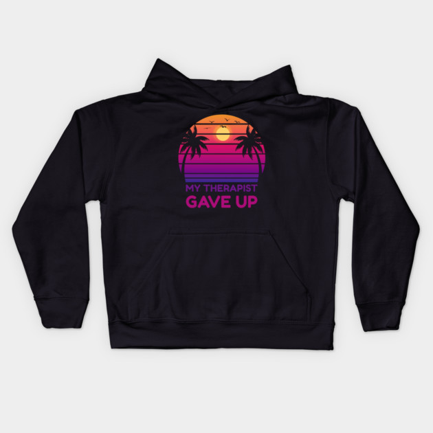 My Therapist Gave Up Retro Sunset Humor Kids Hoodie by Creatifly Graphic Tees
