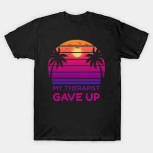 My Therapist Gave Up Retro Sunset Humor T-Shirt
