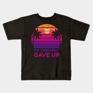 My Therapist Gave Up Retro Sunset Humor Kids T-Shirt