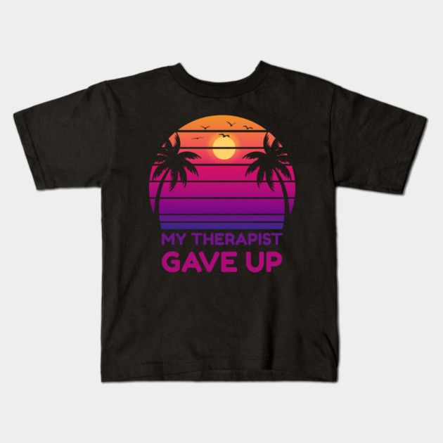 My Therapist Gave Up Retro Sunset Humor Kids T-Shirt by Creatifly Graphic Tees