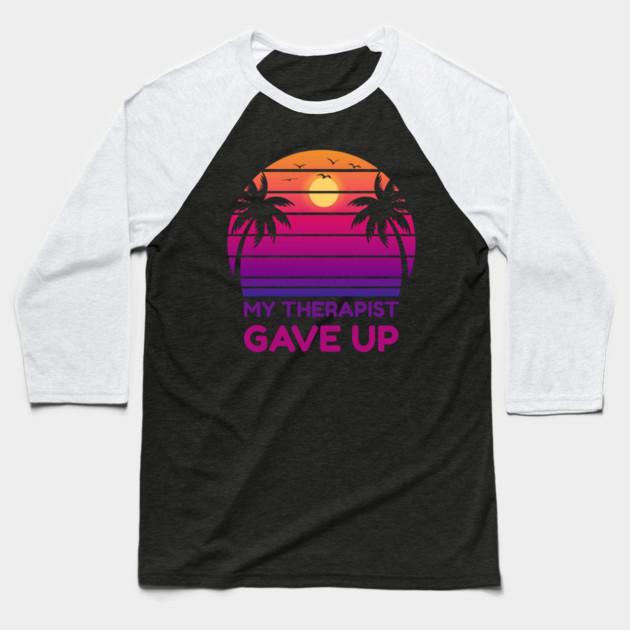 My Therapist Gave Up Retro Sunset Humor Baseball T-Shirt by Creatifly Graphic Tees